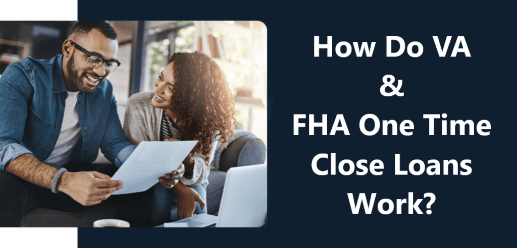 How do VA and FHA one time close loans work?