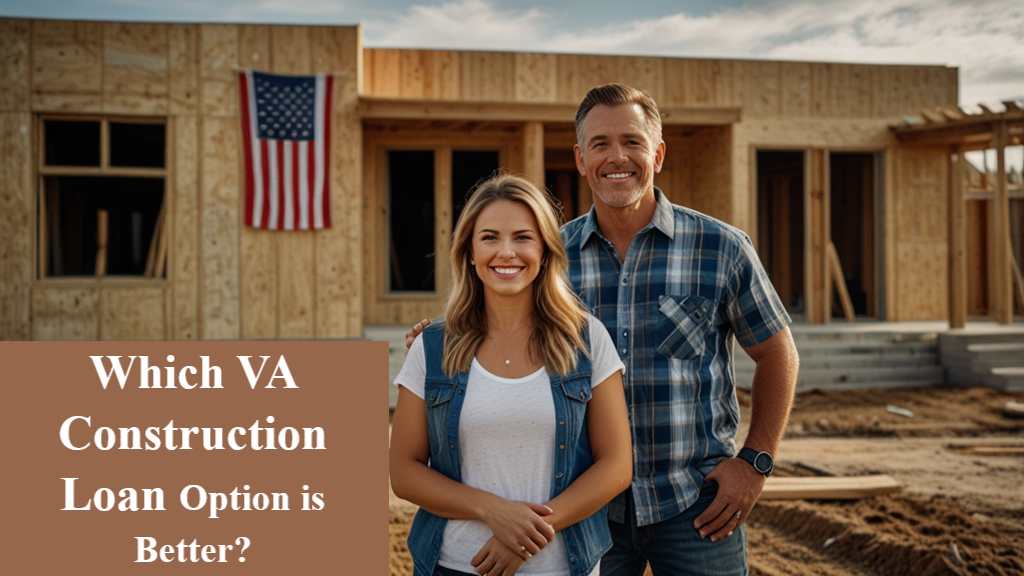 Which VA Construction Loan Option is Better?